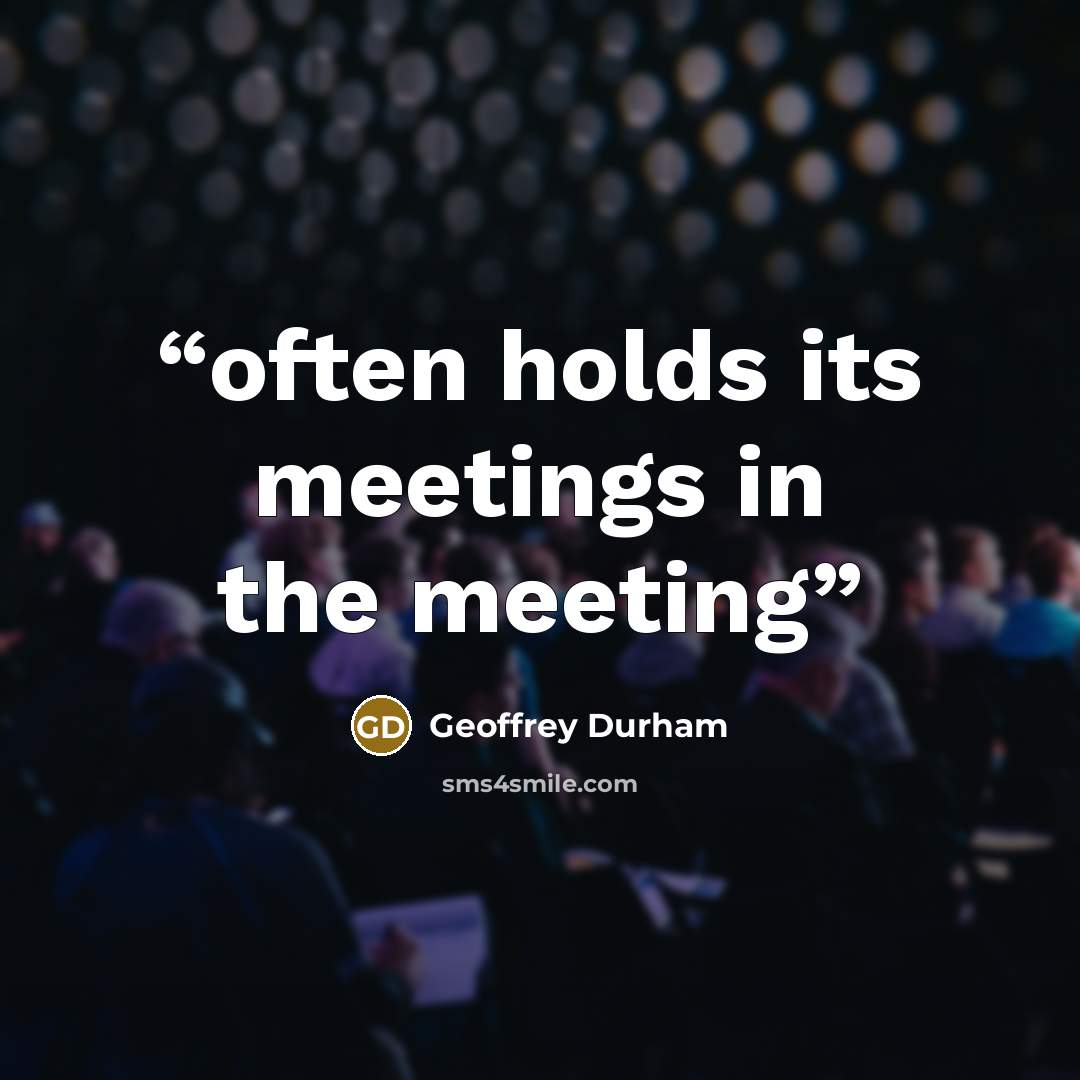 “often holds its meetings in the meeting” quote by Geoffrey Durham
