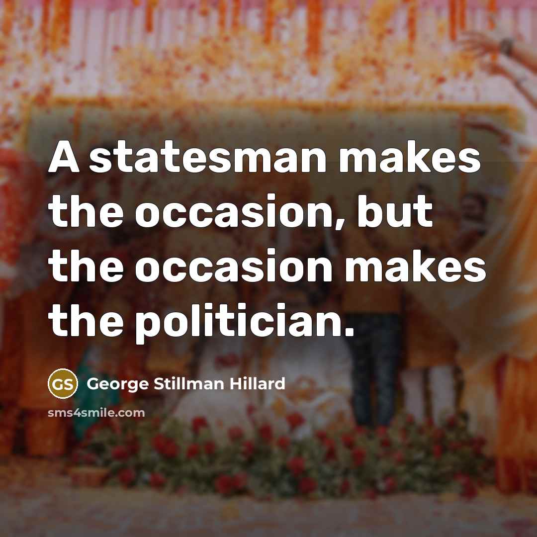 “A statesman makes the occasion, but the occasion makes the…” quote by George Stillman Hillard