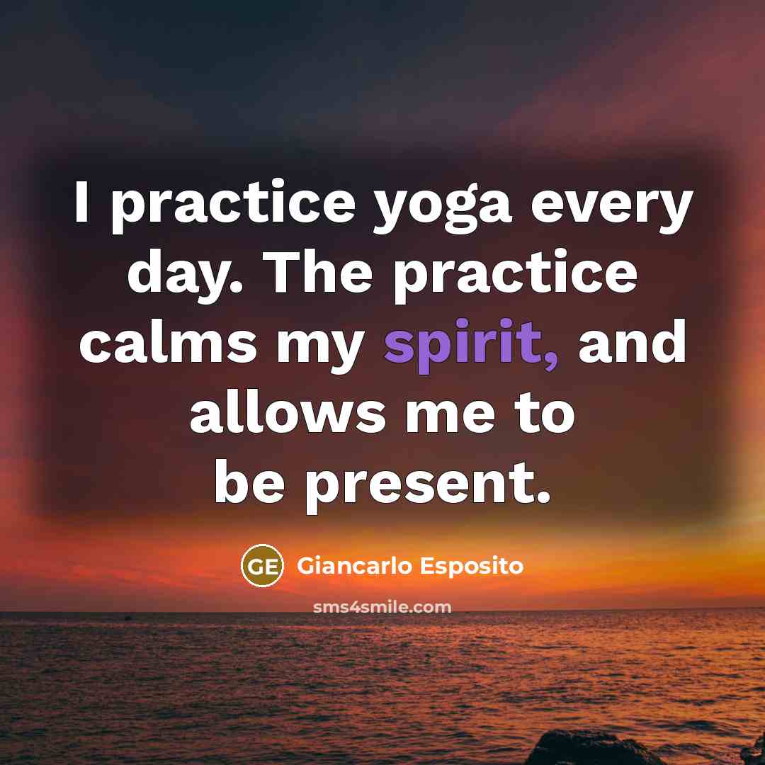 “I practice yoga every day. The practice calms my spirit,…” quote by Giancarlo Esposito