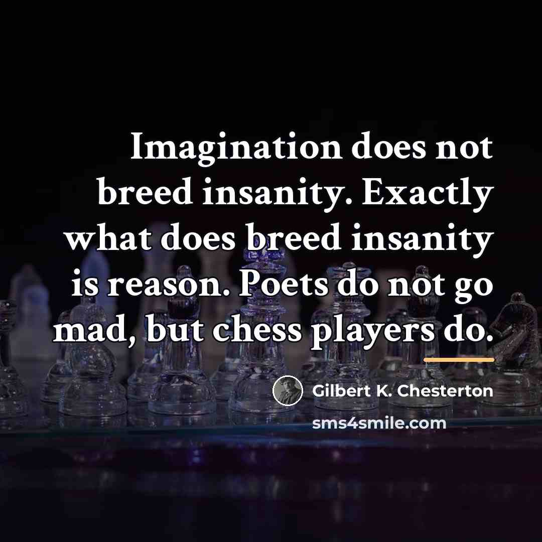“Imagination does not breed insanity. Exactly what does breed insanity…” quote by Gilbert K. Chesterton
