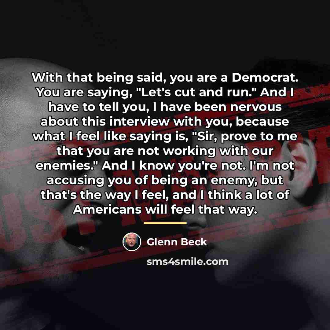 “With that being said, you are a Democrat. You are…” quote by Glenn Beck