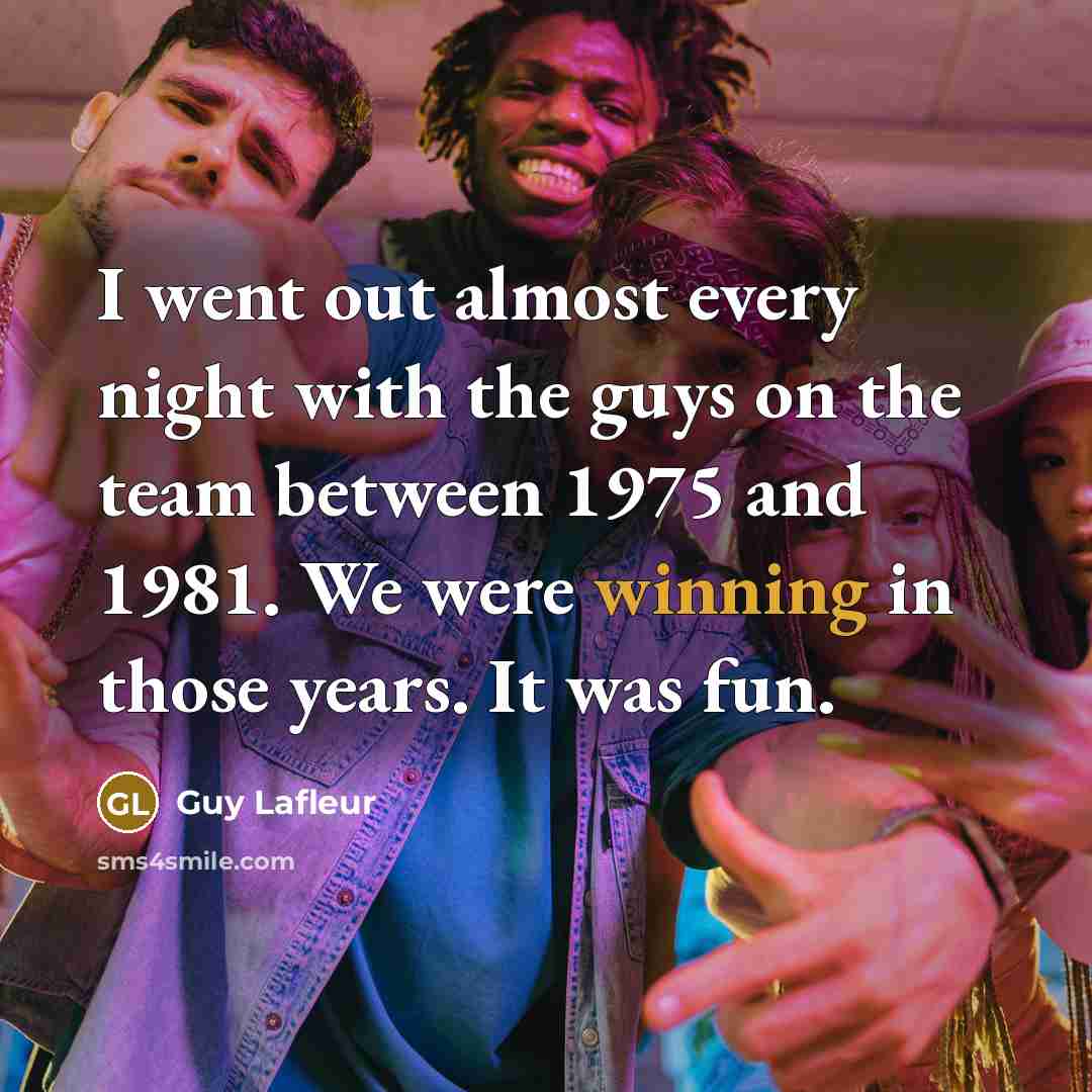 “I went out almost every night with the guys on…” quote by Guy Lafleur