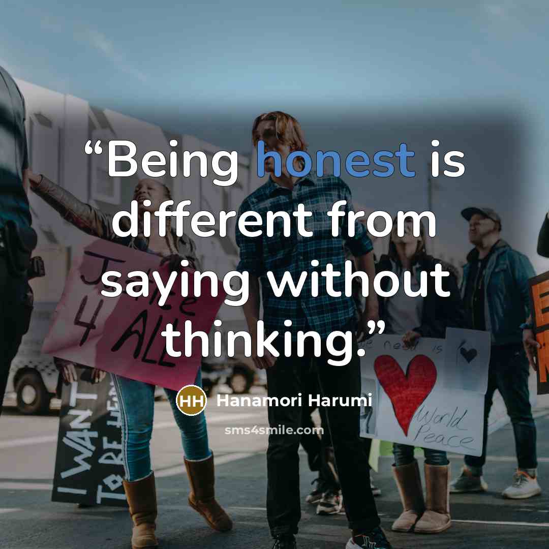 “Being honest is different from saying without thinking.” quote by Hanamori Harumi