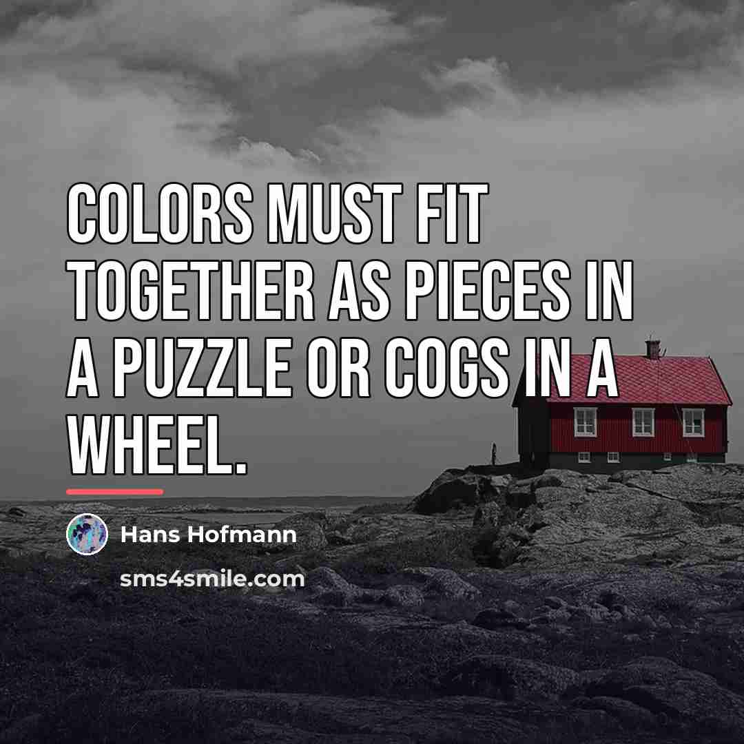 “Colors must fit together as pieces in a puzzle or…” quote by Hans Hofmann