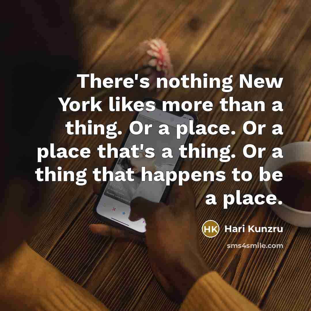 “There's nothing New York likes more than a thing. Or…” quote by Hari Kunzru