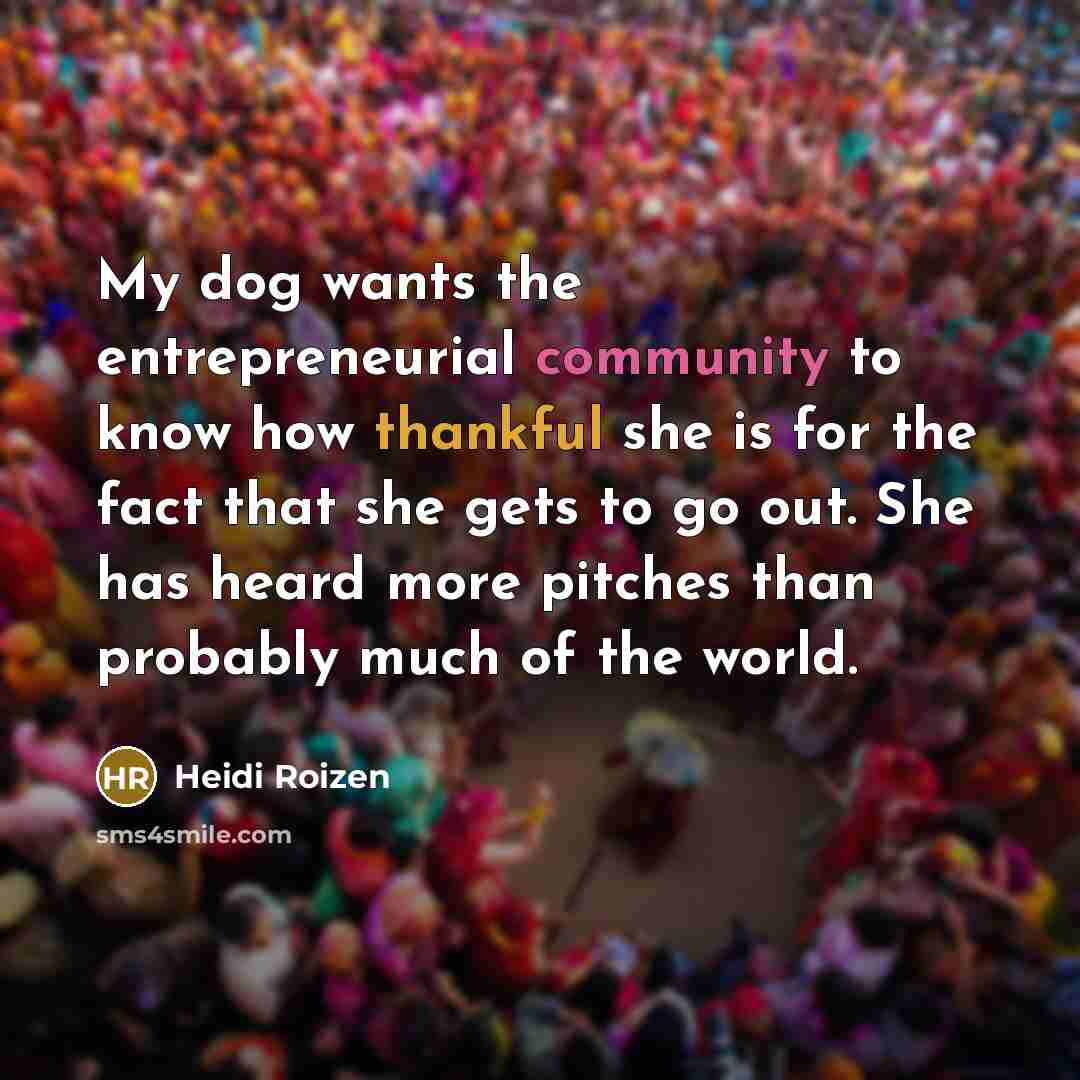 “My dog wants the entrepreneurial community to know how thankful…” quote by Heidi Roizen
