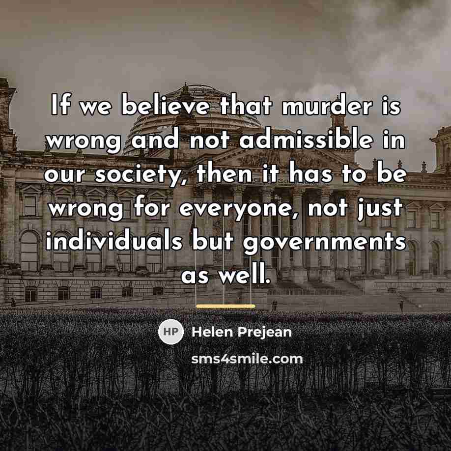 “If we believe that murder is wrong and not admissible…” quote by Helen Prejean