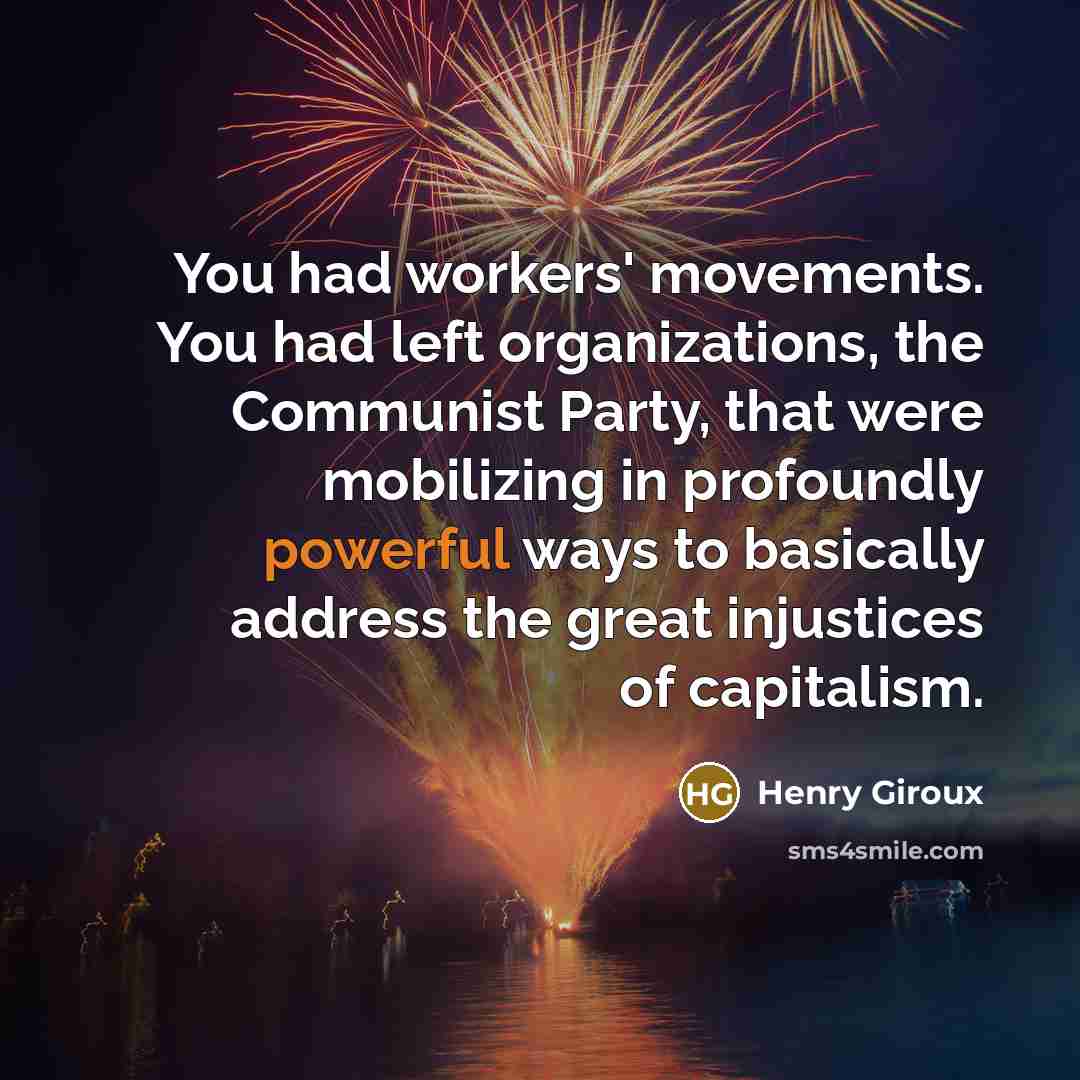 “You had workers' movements. You had left organizations, the Communist…” quote by Henry Giroux