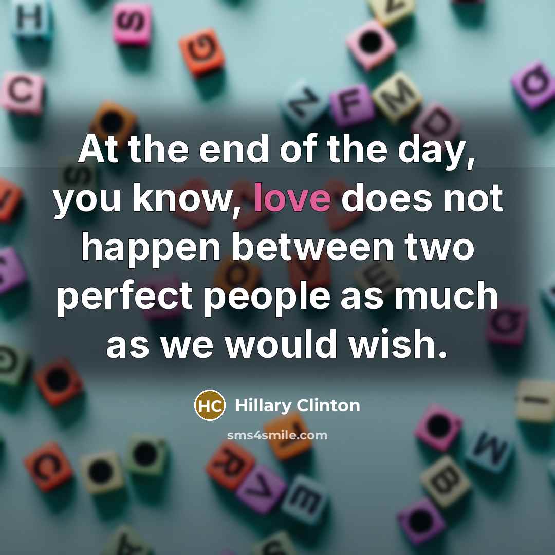 “At the end of the day, you know, love does…” quote by Hillary Clinton