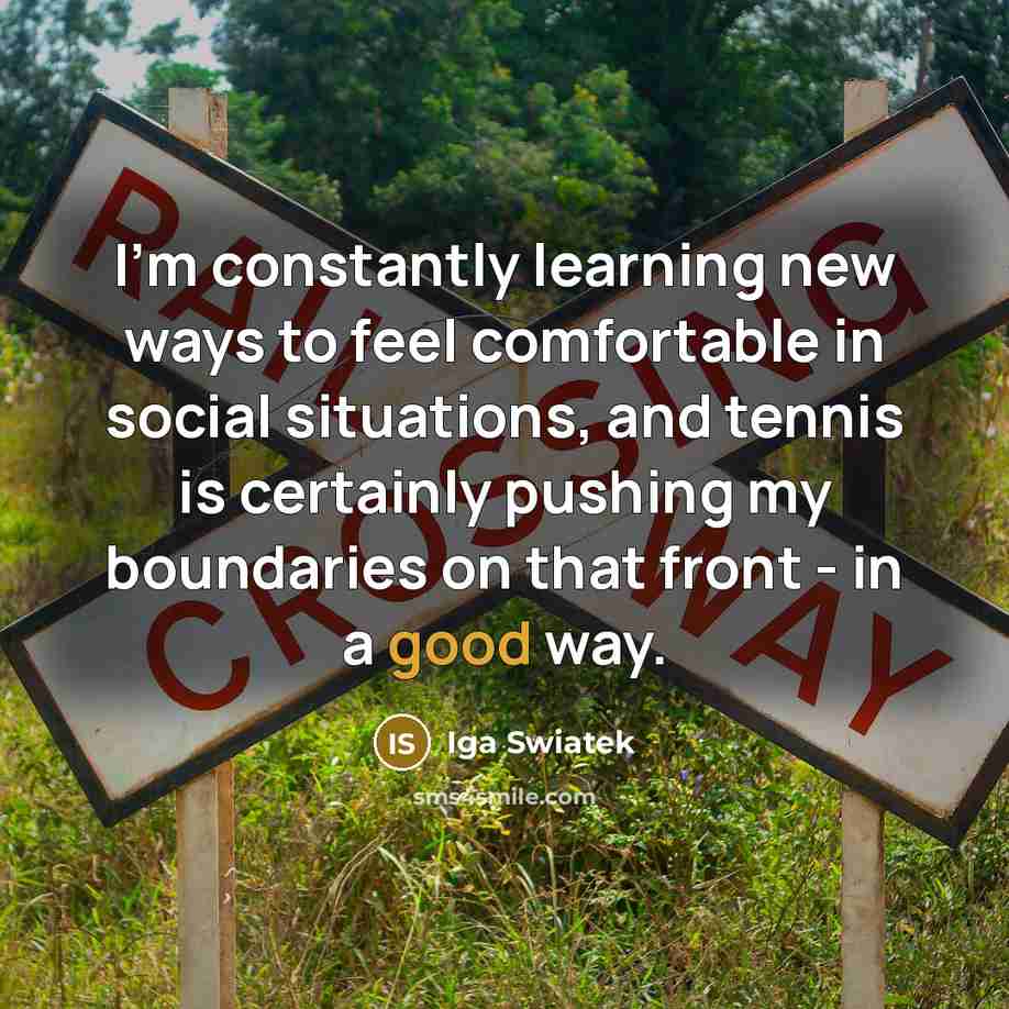 “I'm constantly learning new ways to feel comfortable in social…” quote by Iga Swiatek