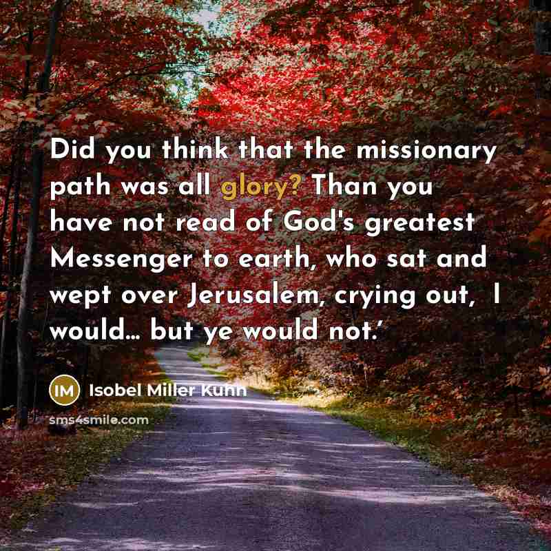 “Did you think that the missionary path was all glory?…” quote by Isobel Miller Kuhn