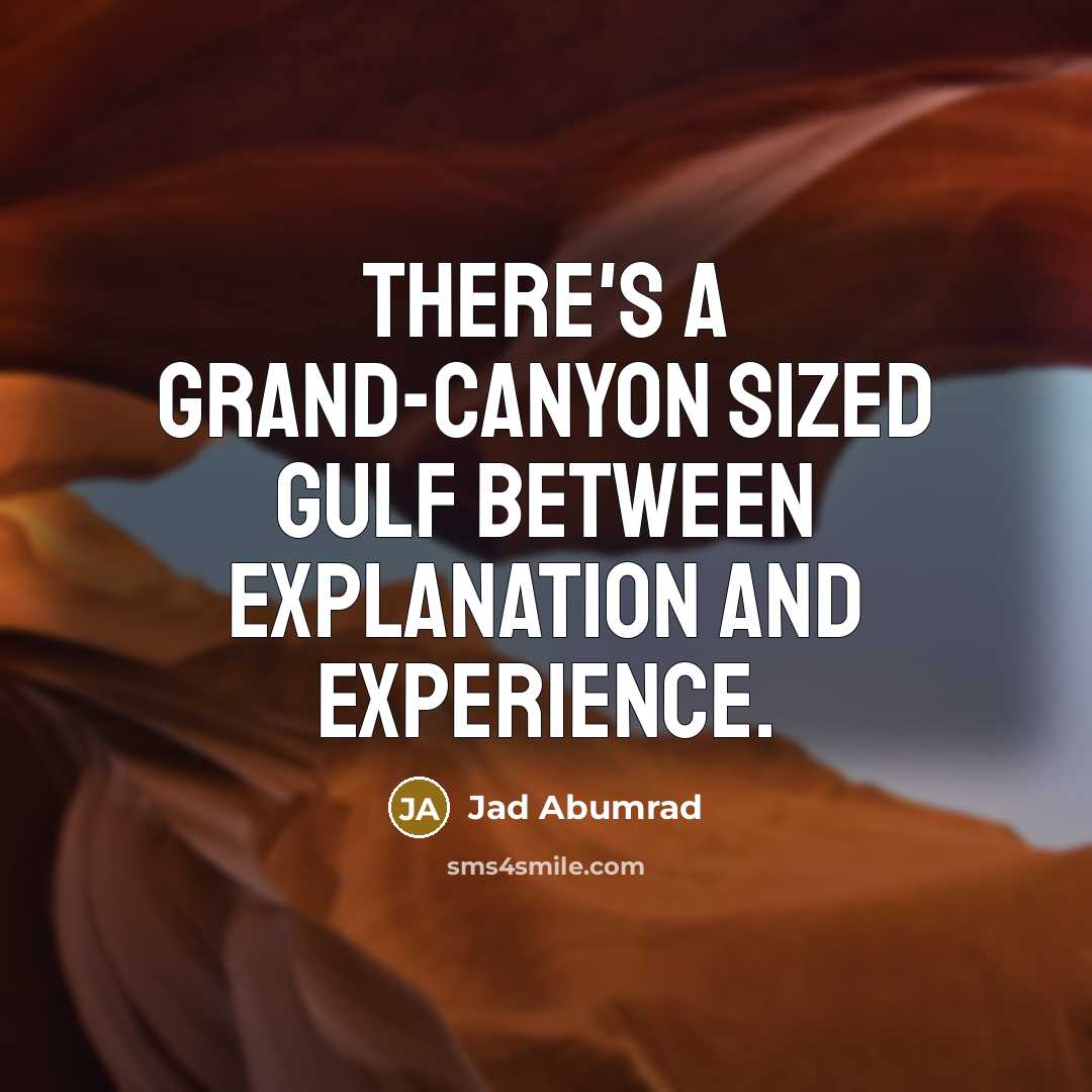 “There's a grand-canyon sized gulf between explanation and experience.…” quote by Jad Abumrad