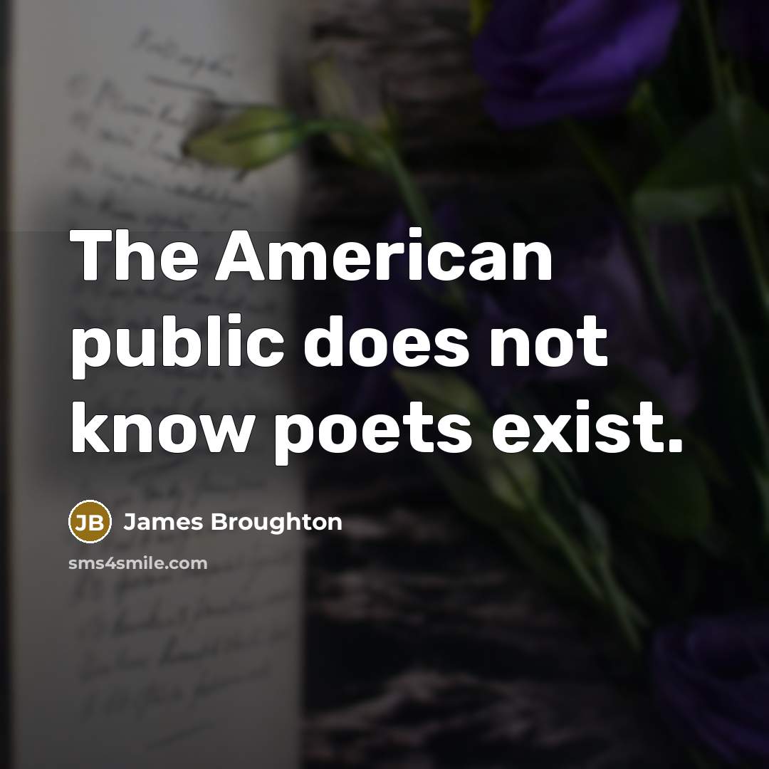 “The American public does not know poets exist.…” quote by James Broughton