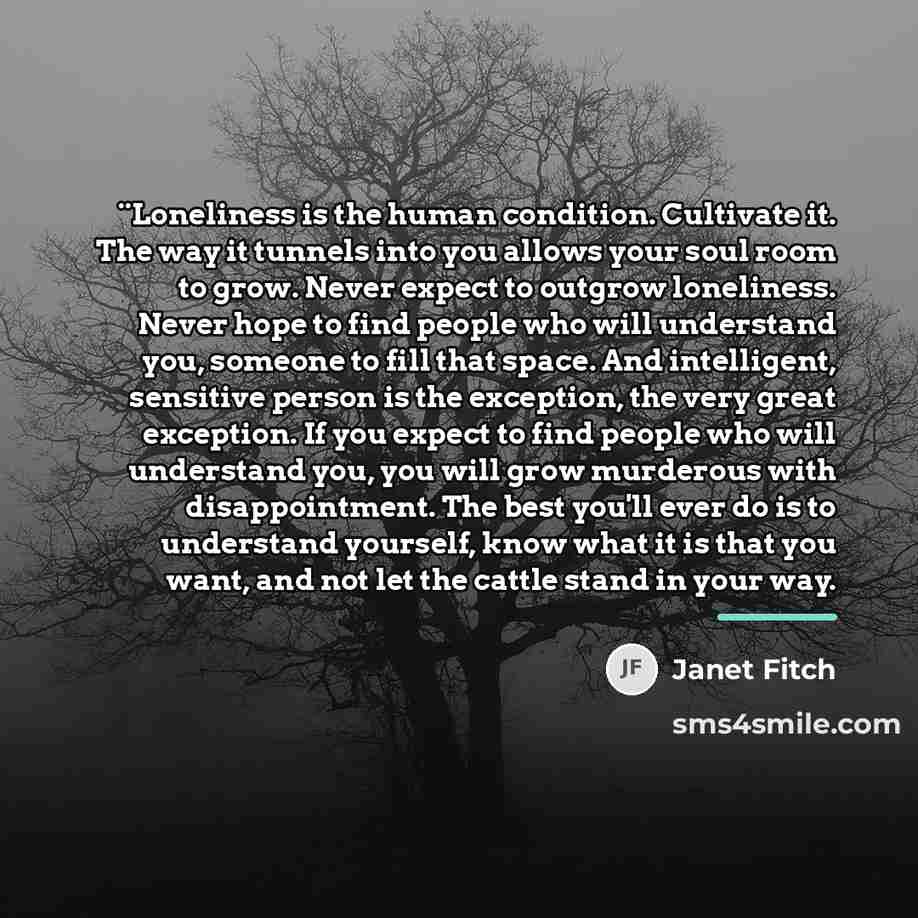 “¨Loneliness is the human condition. Cultivate it. The way it…” quote by Janet Fitch