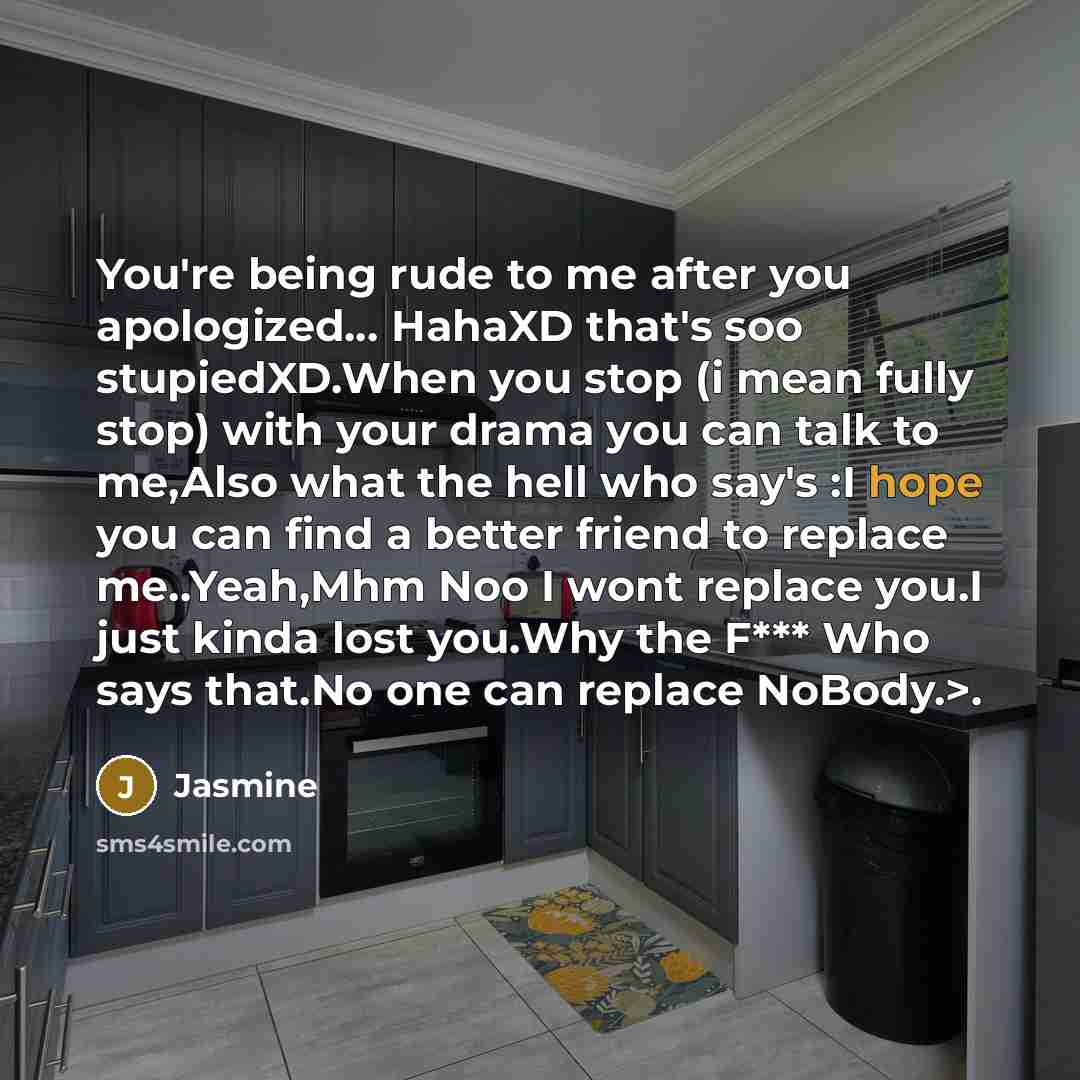 “You're being rude to me after you apologized.... HahaXD that's…” quote by Jasmine