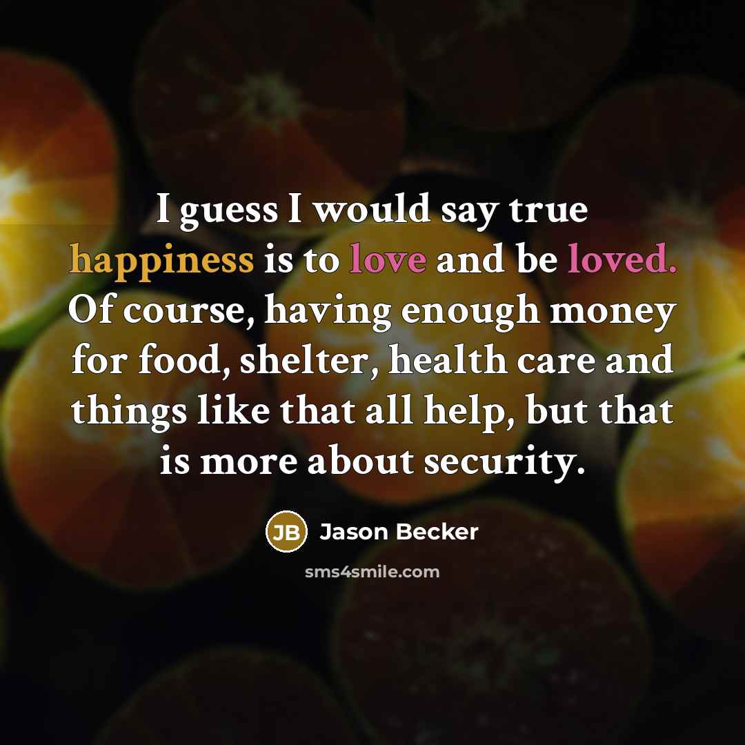 “I guess I would say true happiness is to love…” quote by Jason Becker