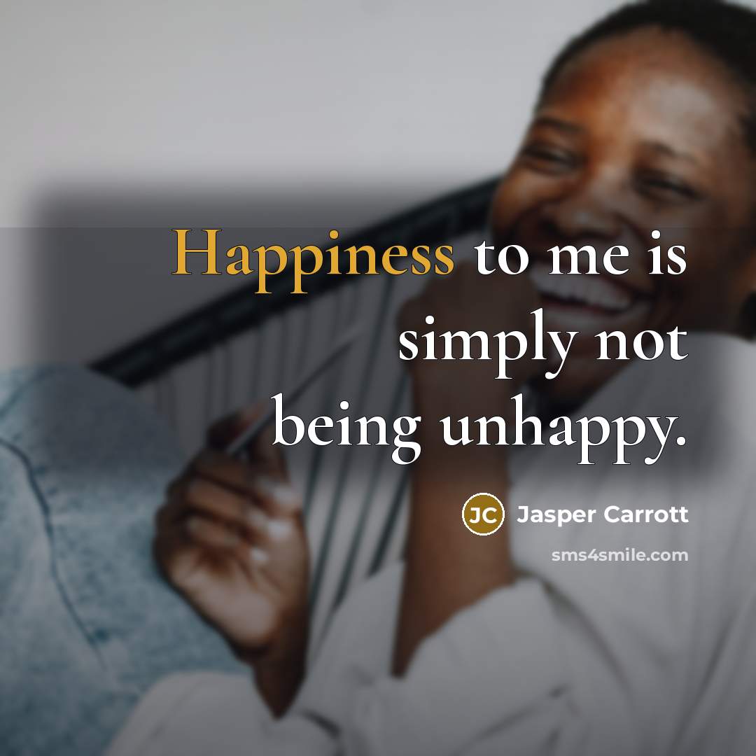 “Happiness to me is simply not being unhappy.…” quote by Jasper Carrott