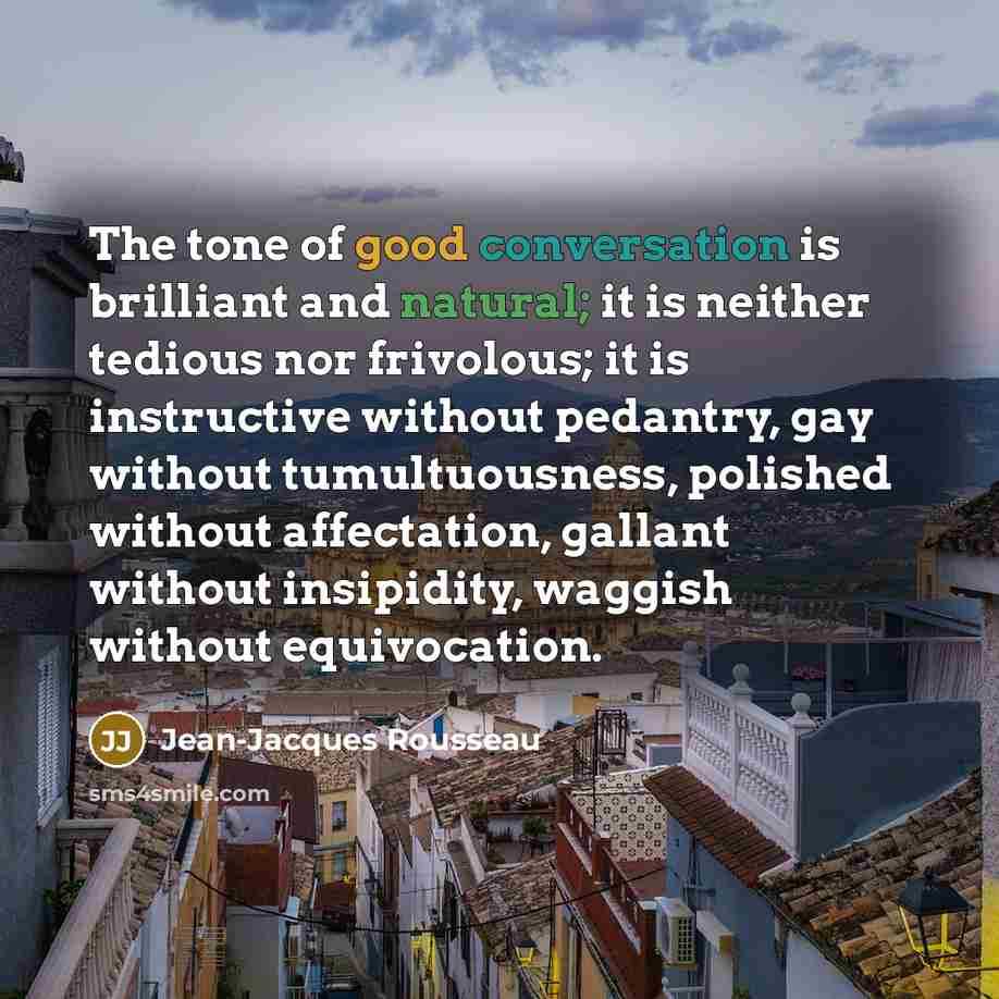 “The tone of good conversation is brilliant and natural; it…” quote by Jean-Jacques Rousseau