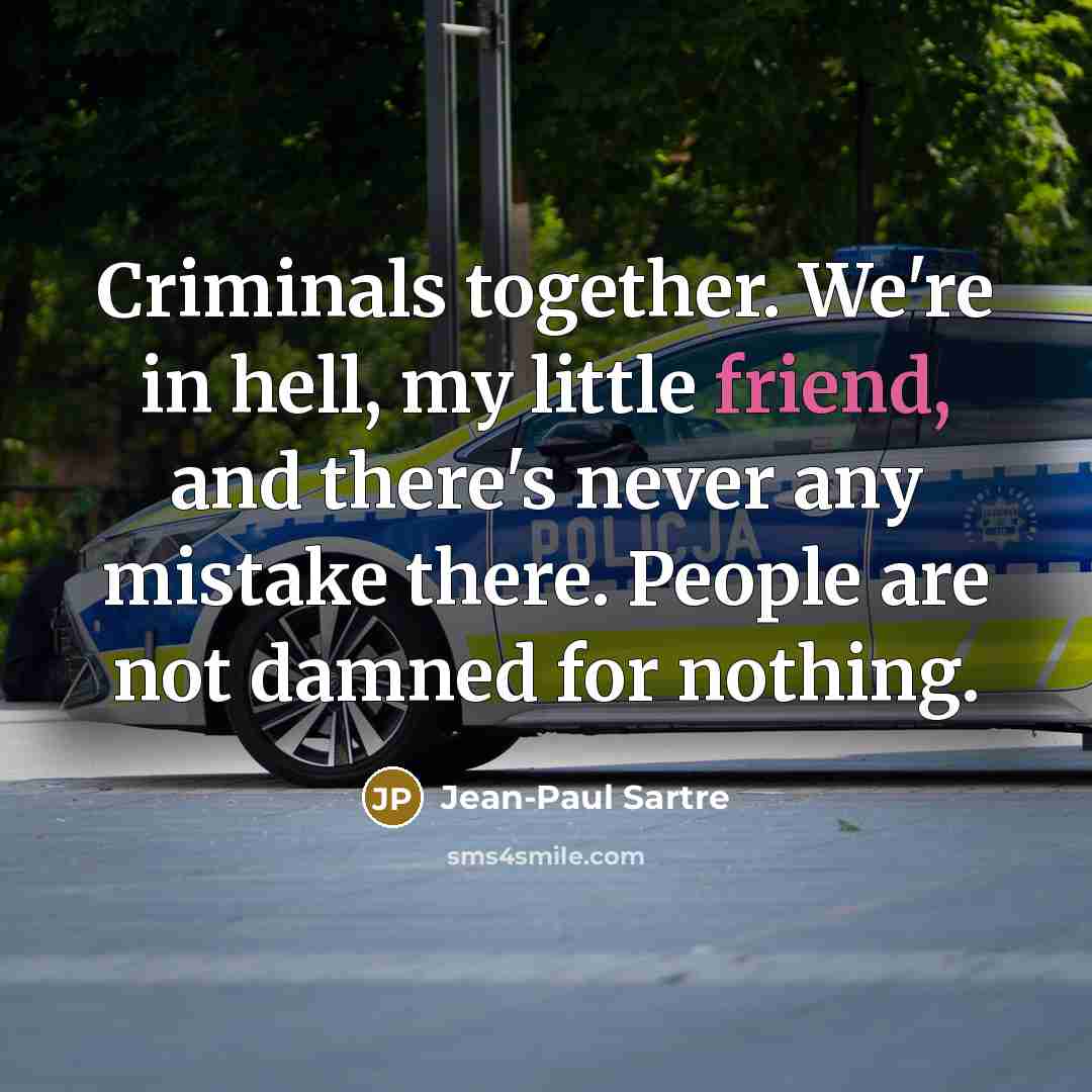 “Criminals together. We're in hell, my little friend, and there's…” quote by Jean-Paul Sartre