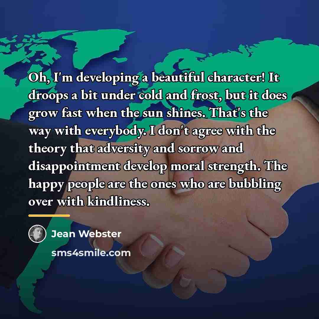 “Oh, I'm developing a beautiful character! It droops a bit…” quote by Jean Webster