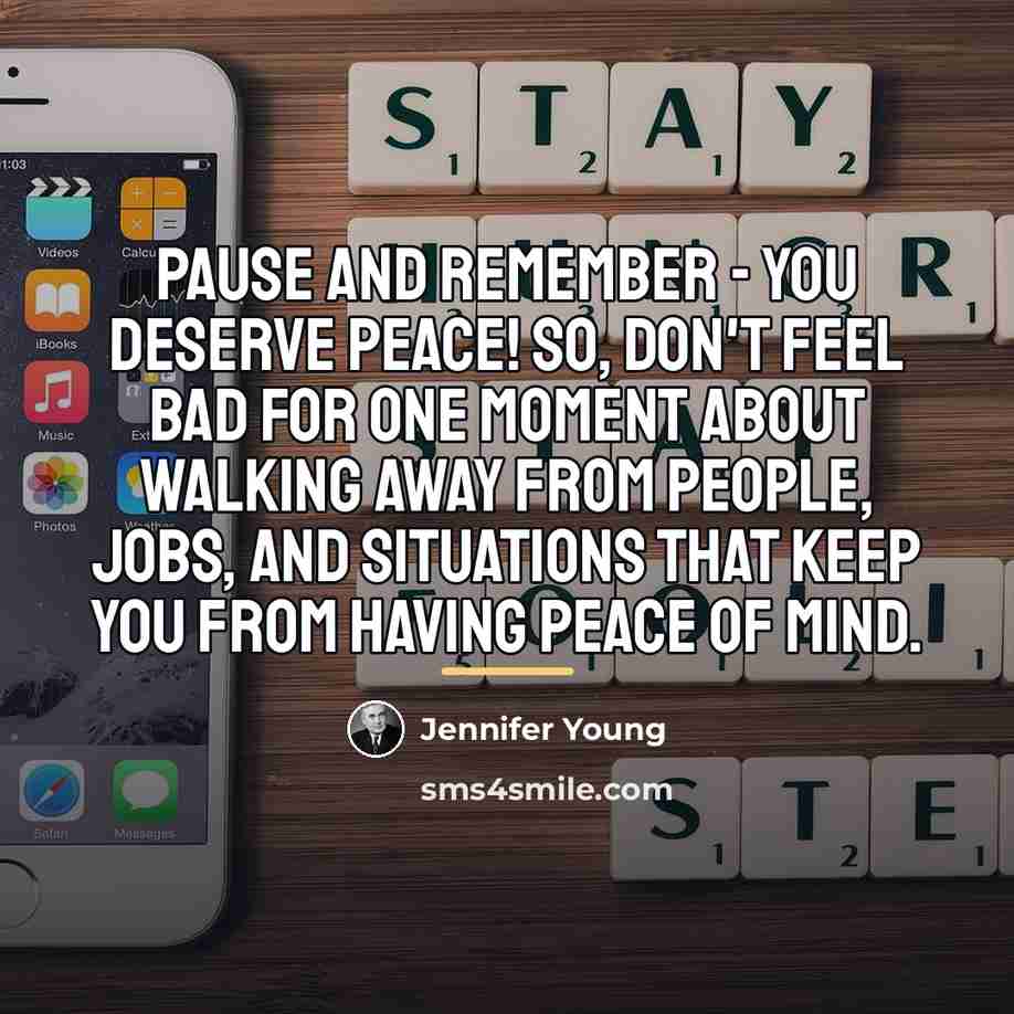 “Pause and remember - You deserve peace! So, don't feel…” quote by Jennifer Young