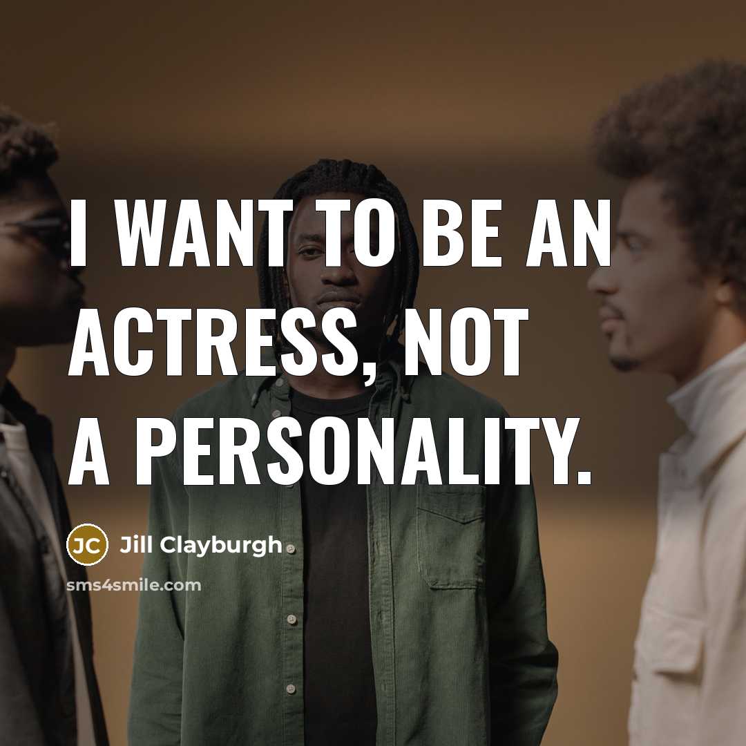 “I want to be an actress, not a personality.” quote by Jill Clayburgh