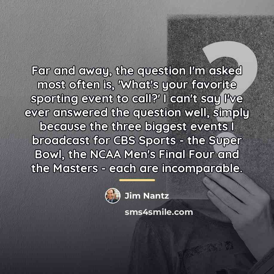 “Far and away, the question I'm asked most often is,…” quote by Jim Nantz