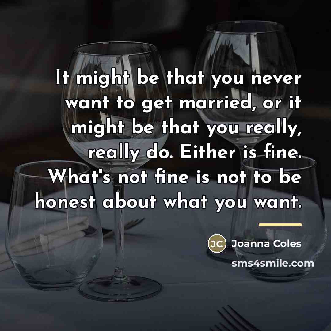 “It might be that you never want to get married,…” quote by Joanna Coles