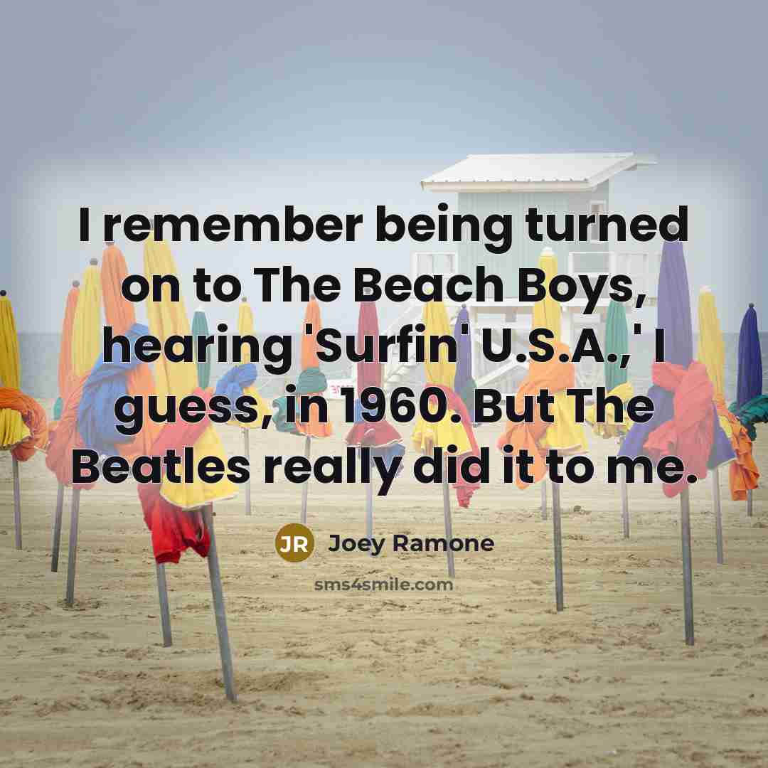 “I remember being turned on to The Beach Boys, hearing…” quote by Joey Ramone