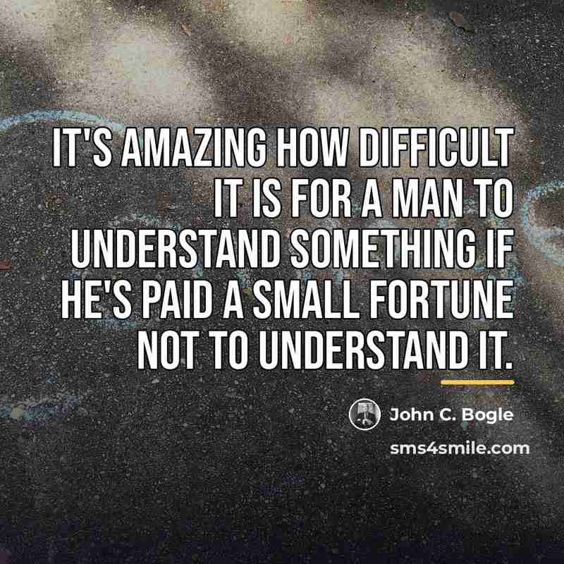 “It's amazing how difficult it is for a man to…” quote by John C. Bogle