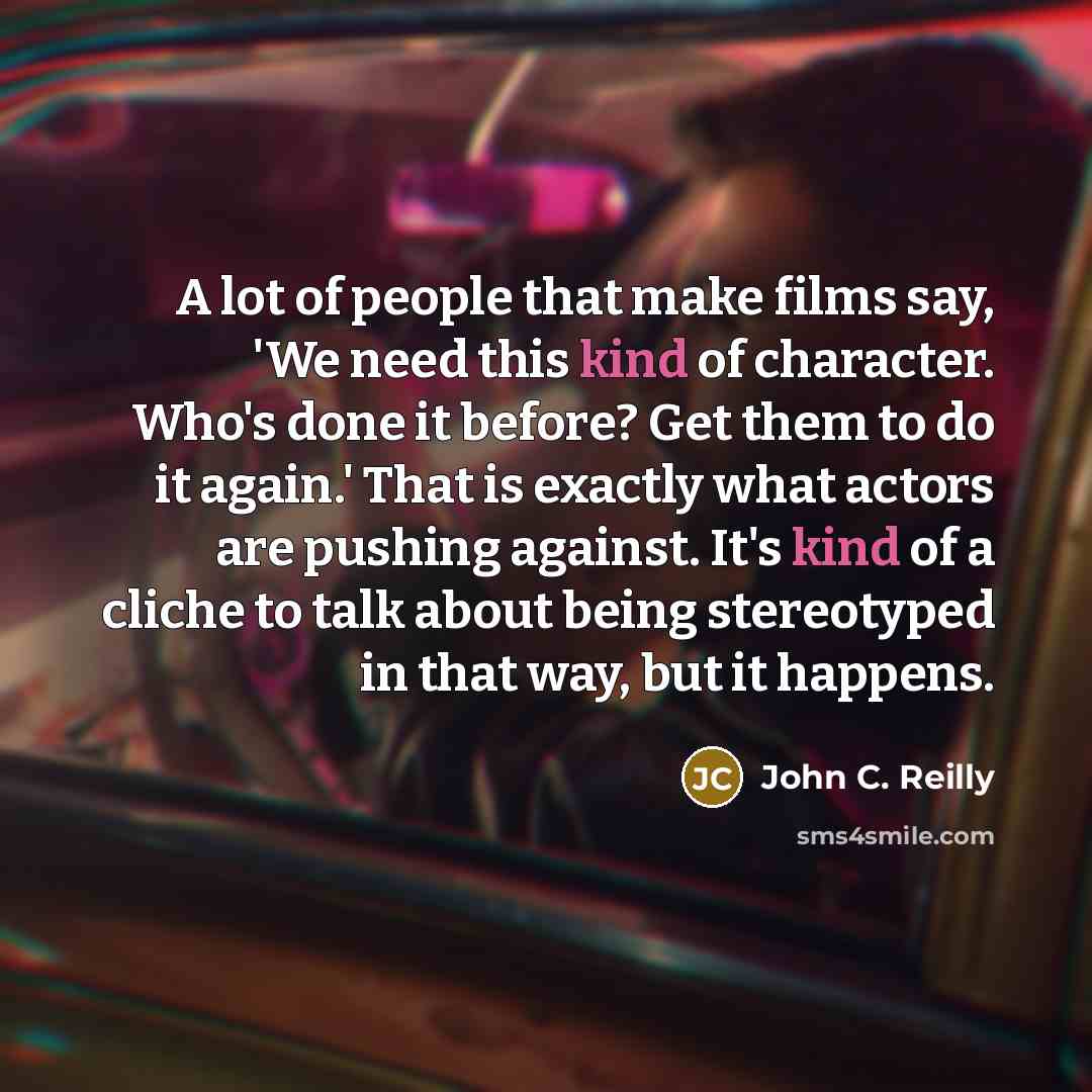 “A lot of people that make films say, 'We need…” quote by John C. Reilly