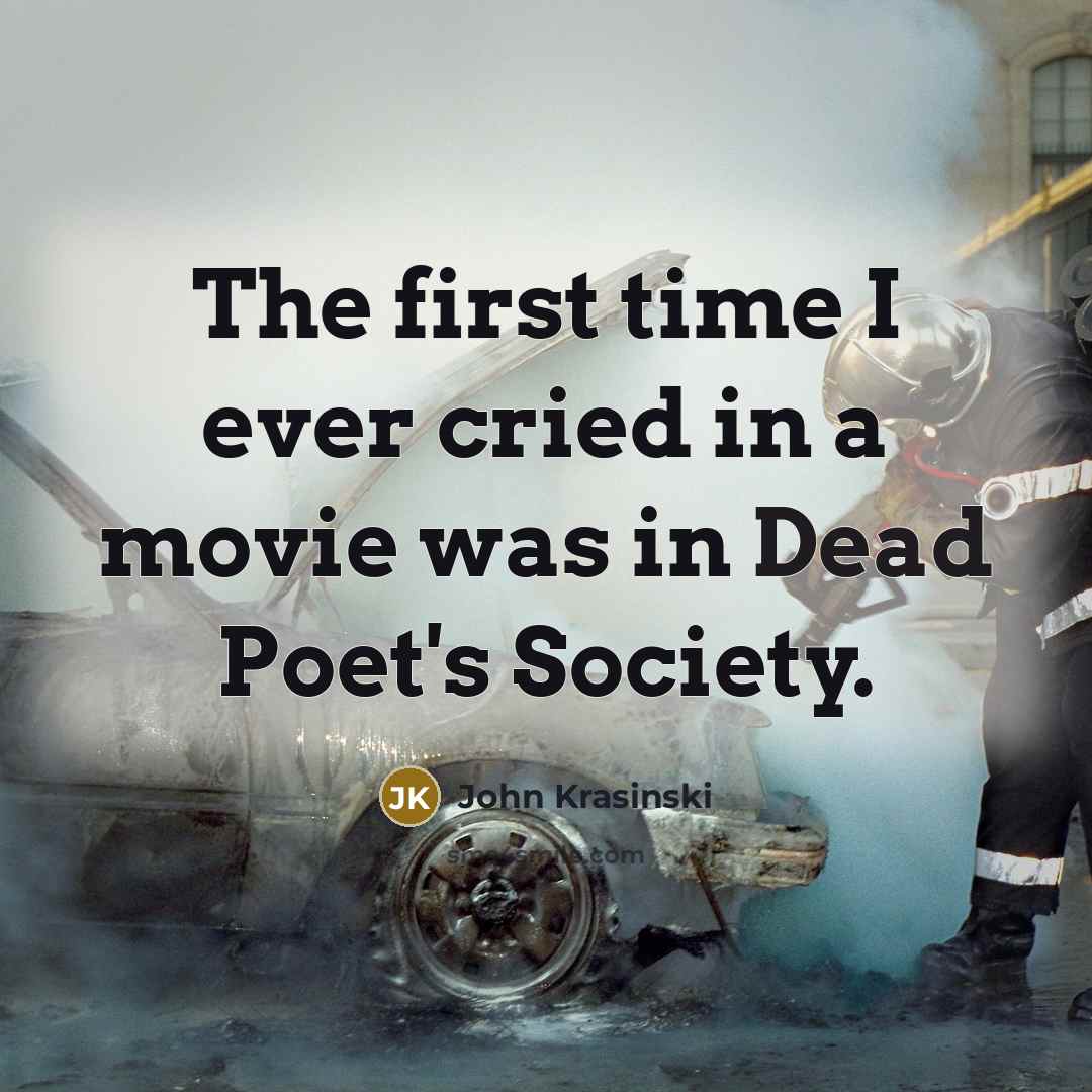 “The first time I ever cried in a movie was…” quote by John Krasinski