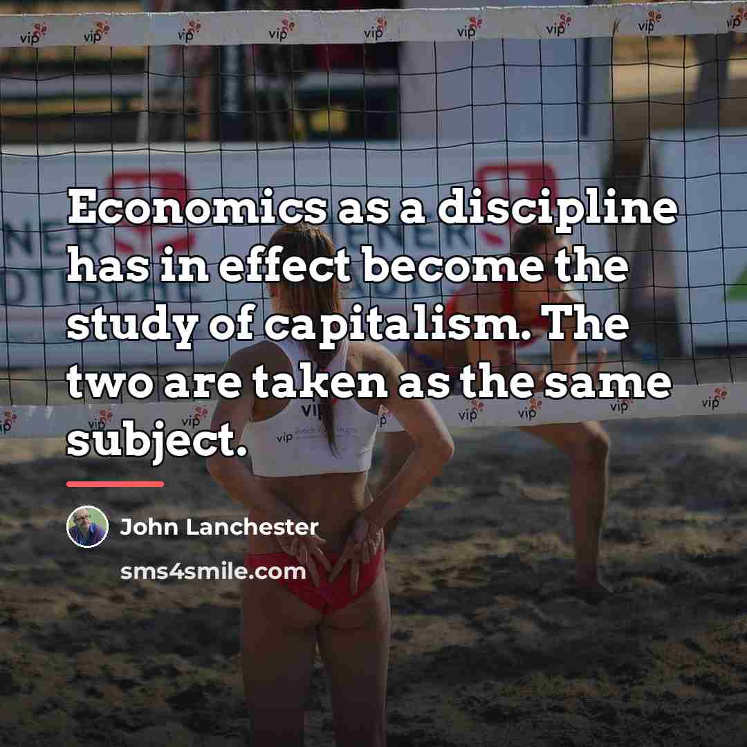 “Economics as a discipline has in effect become the study…” quote by John Lanchester