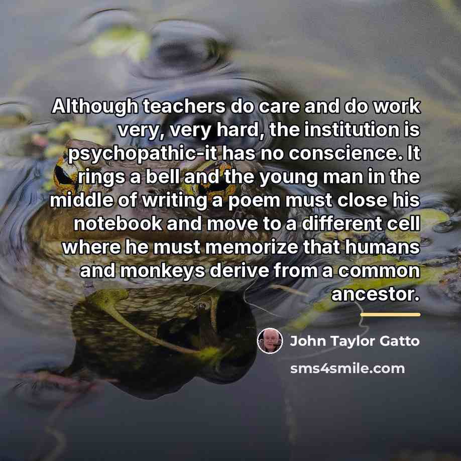 “Although teachers do care and do work very, very hard,…” quote by John Taylor Gatto
