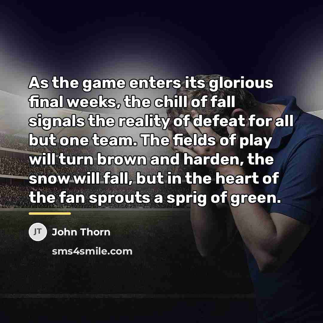 “As the game enters its glorious final weeks, the chill…” quote by John Thorn