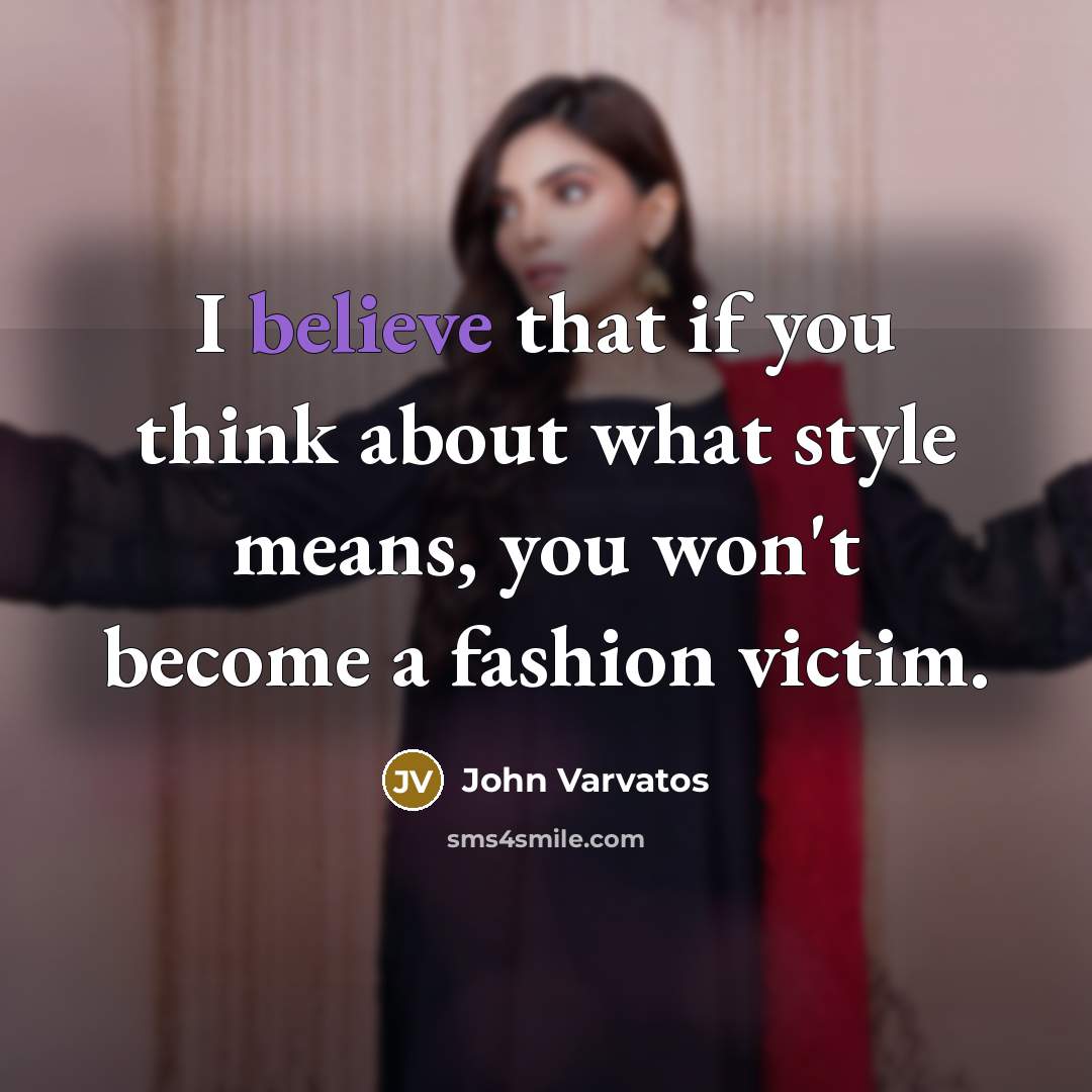 “I believe that if you think about what style means,…” quote by John Varvatos