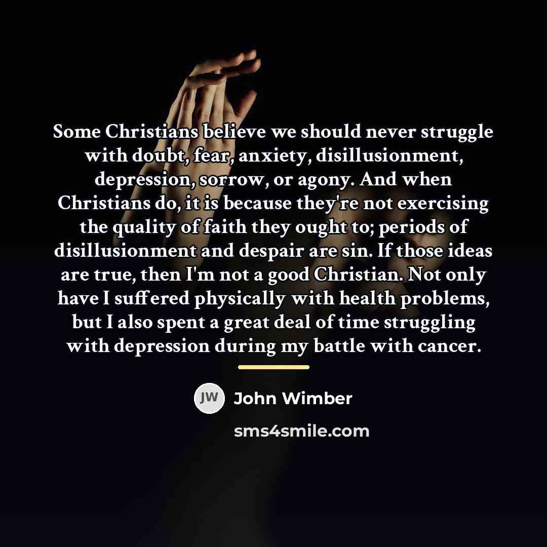 “Some Christians believe we should never struggle with doubt, fear,…” quote by John Wimber