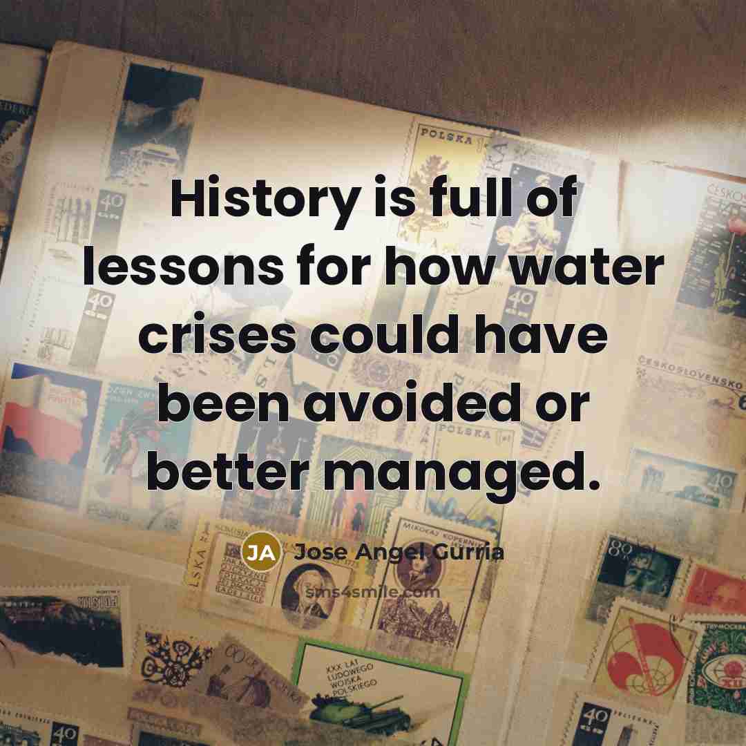 “History is full of lessons for how water crises could…” quote by Jose Angel Gurria
