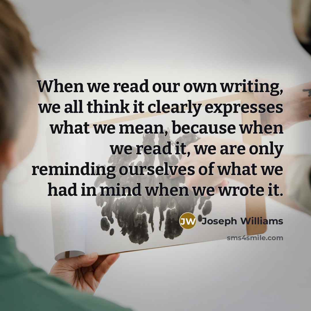 “When we read our own writing, we all think it…” quote by Joseph Williams
