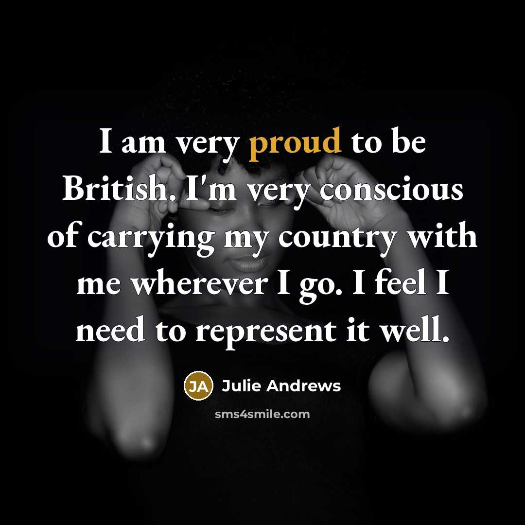 “I am very proud to be British. I'm very conscious…” quote by Julie Andrews