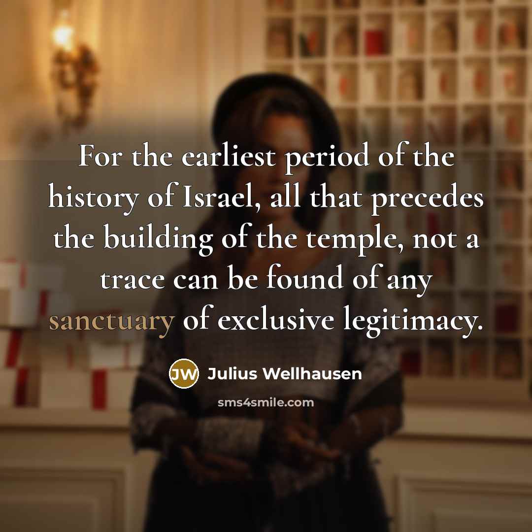 “For the earliest period of the history of Israel, all…” quote by Julius Wellhausen