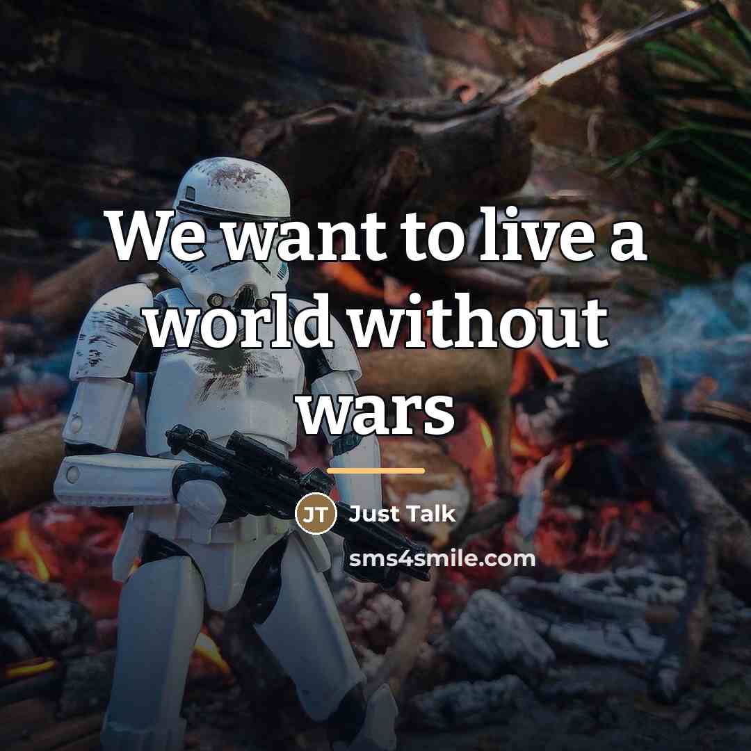“We want to live a world without wars…” quote by Just Talk