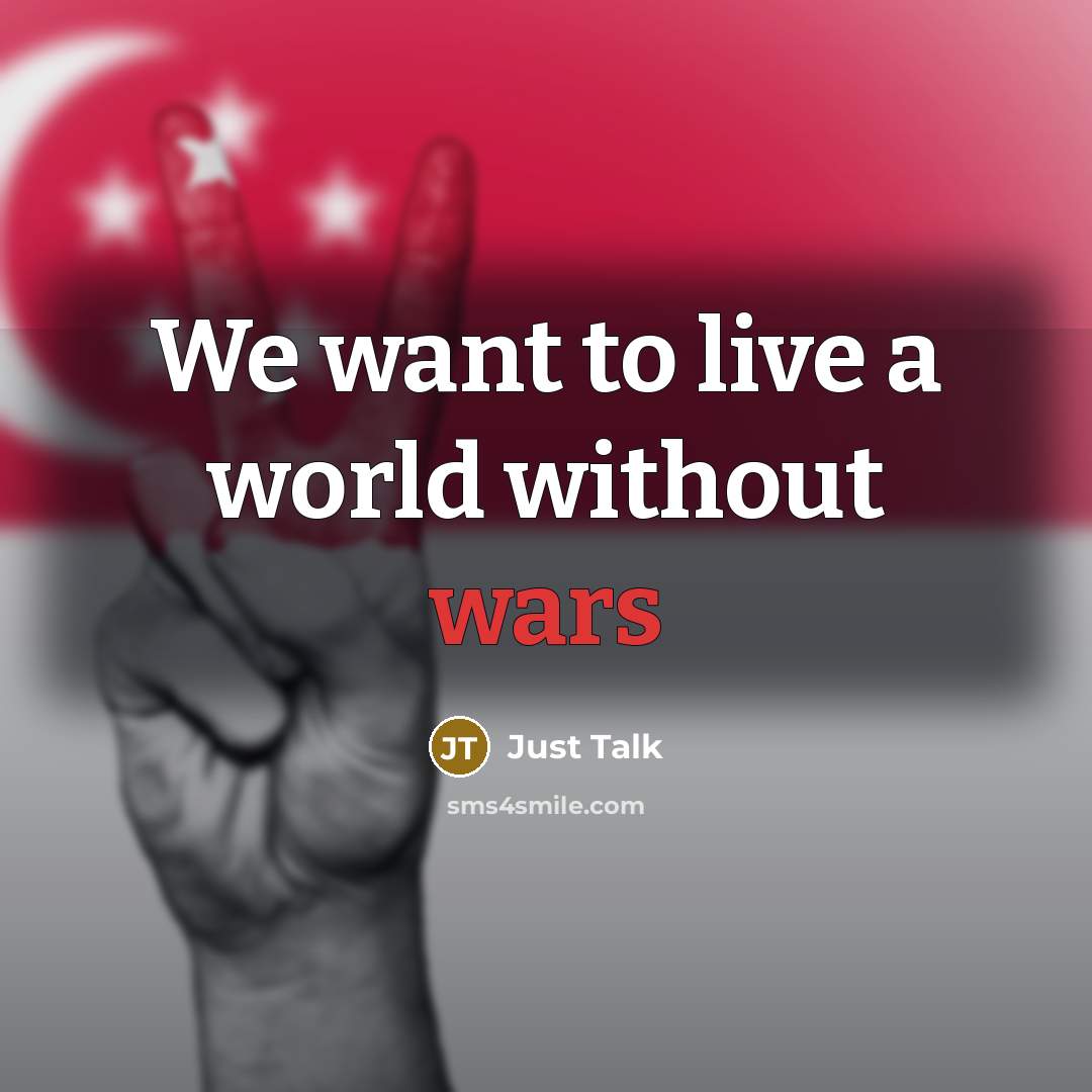 “We want to live a world without wars” quote by Just Talk