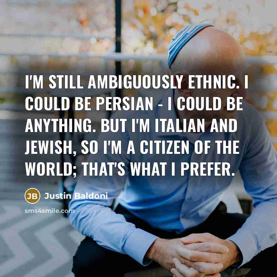 “I'm still ambiguously ethnic. I could be Persian - I…” quote by Justin Baldoni