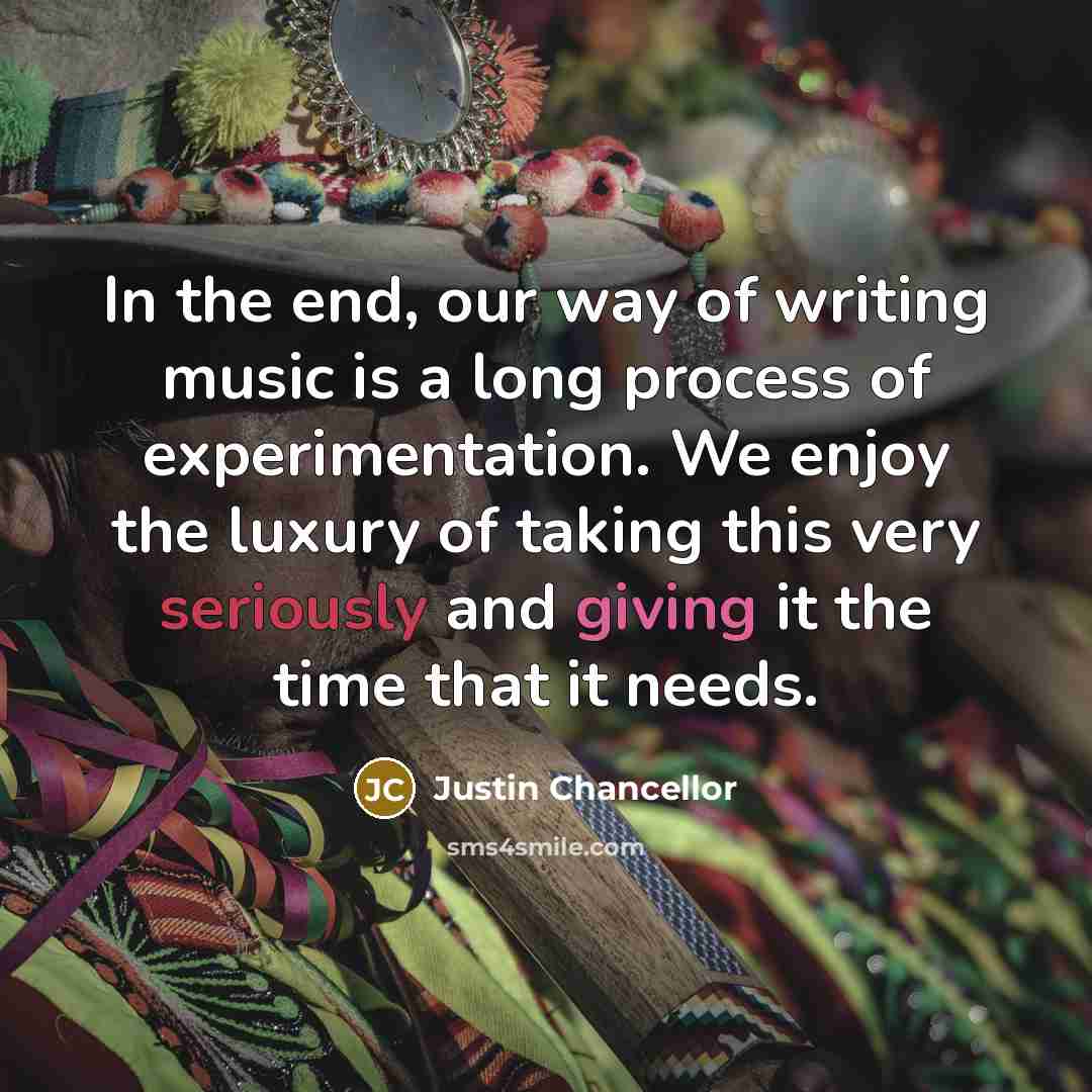 “In the end, our way of writing music is a…” quote by Justin Chancellor