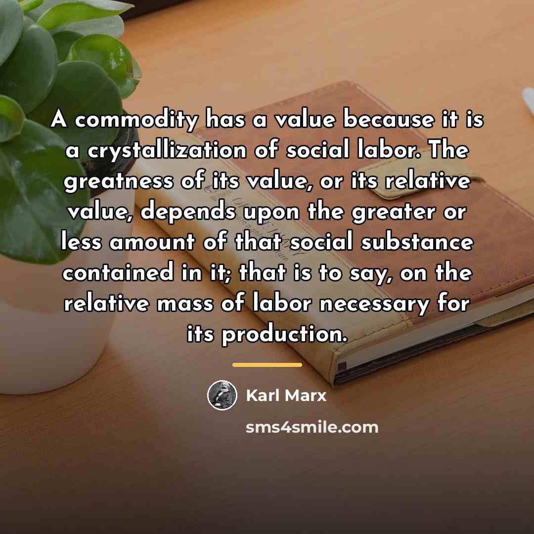 “A commodity has a value because it is a crystallization…” quote by Karl Marx