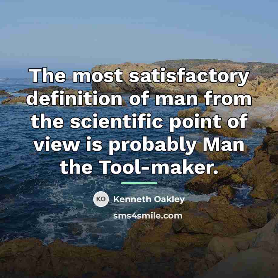 “The most satisfactory definition of man from the scientific point…” quote by Kenneth Oakley