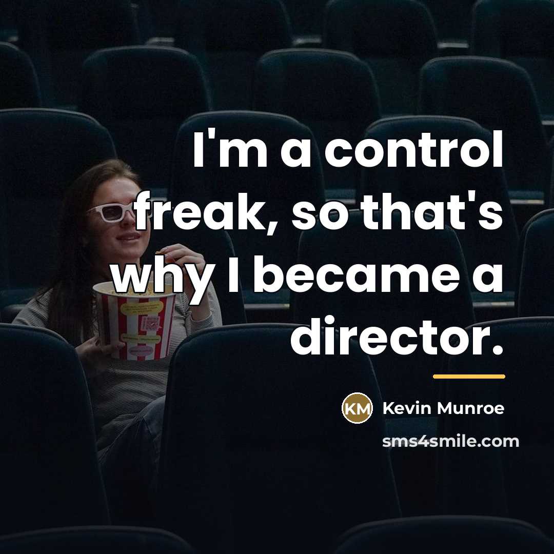 “I'm a control freak, so that's why I became a…” quote by Kevin Munroe