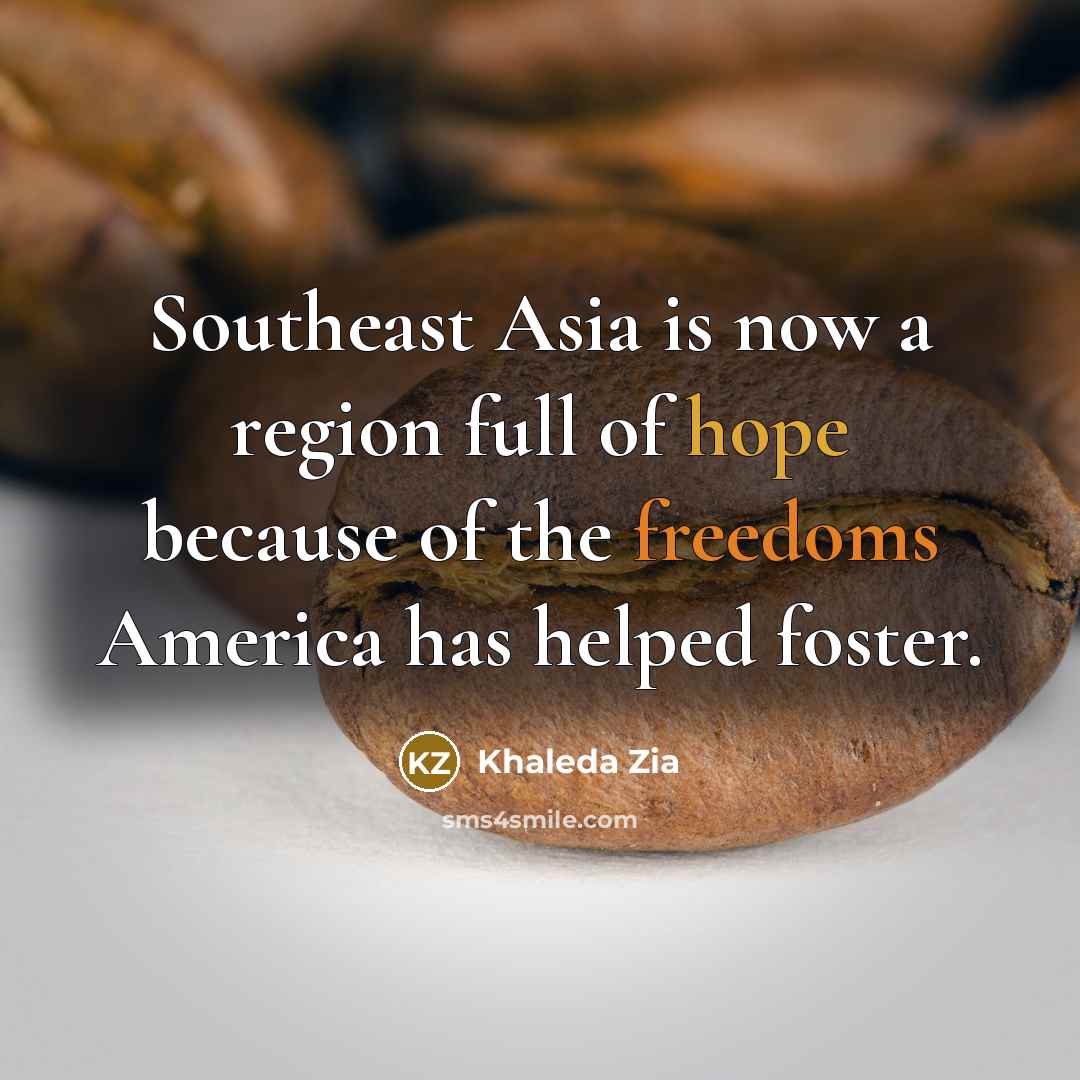 “Southeast Asia is now a region full of hope because…” quote by Khaleda Zia