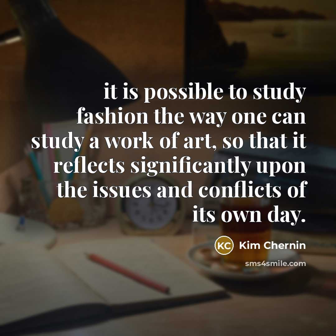 “it is possible to study fashion the way one can…” quote by Kim Chernin